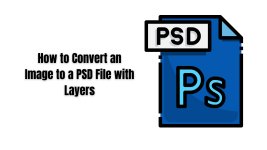 How to Convert an Image to a PSD File with Layers.jpg